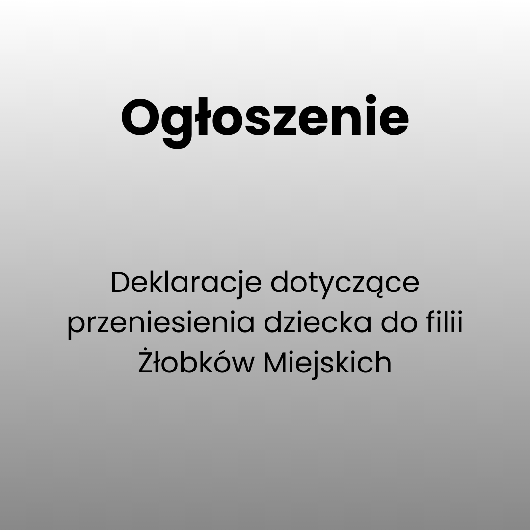 Deklaracje dotyczące przeniesienia dziecka do filii Żłobków Miejskich
